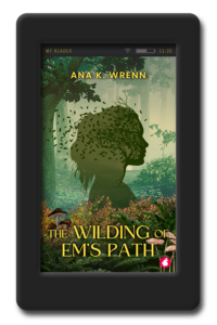 The Wilding of Em's Path by Ana K. Wrenn